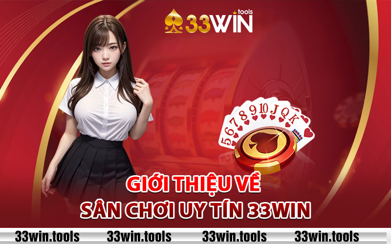 Giới thiệu về sân chơi uy tín 33WIN