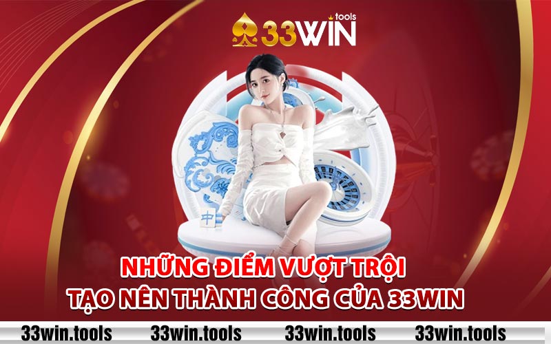 Những điểm vượt trội tạo nên thành công của 33WIN